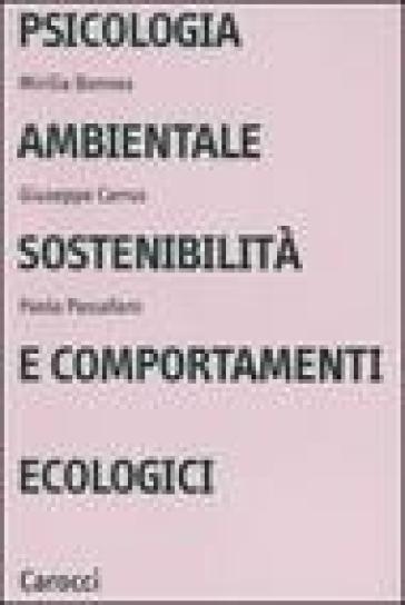 Psicologia ambientale, sostenibilità e comportamenti ecologici - Mirilia Bonnes - Giuseppe Carrus - Paola Passafaro