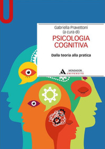 Psicologia cognitiva. Dalla teoria alla pratica - Gabriella Pravettoni