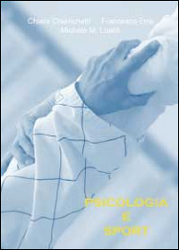 Psicologia e sport - Chiara Chierichetti - Francesco Erre - Michele M. Lualdi