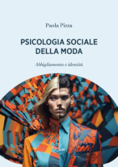 Psicologia sociale della moda. Abbigliamento e identità