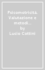 Psicomotricità. Valutazione e metodi nell intervento