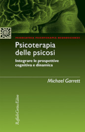 Psicoterapia delle psicosi. Integrare le prospettive cognitiva e dinamica