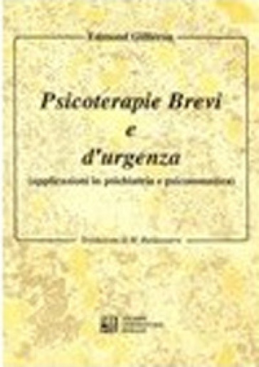 Psicoterapie brevi e d'urgenza. Applicazioni in psichiatria e psicosomatica - Edmond Gilliéron