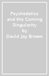 Psychedelics and the Coming Singularity