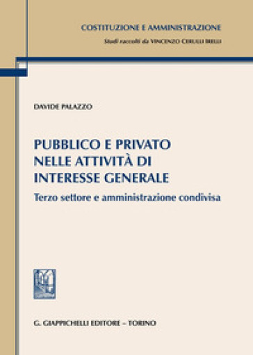 Pubblico e privato nelle attività di interesse generale. Terzo settore e amministrazione condivisa - Davide Palazzo