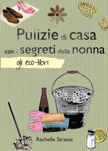 Pulizie di casa con i segreti della nonna - Rachelle Strauss