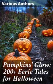 Pumpkins  Glow: 200+ Eerie Tales for Halloween