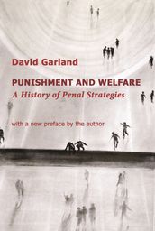 Punishment and Welfare: A History of Penal Strategies