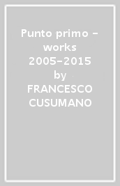 Punto primo - works 2005-2015