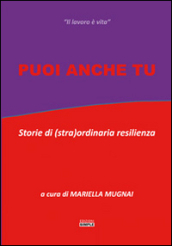 Puoi anche tu. Storie di (stra)ordinaria resilienza