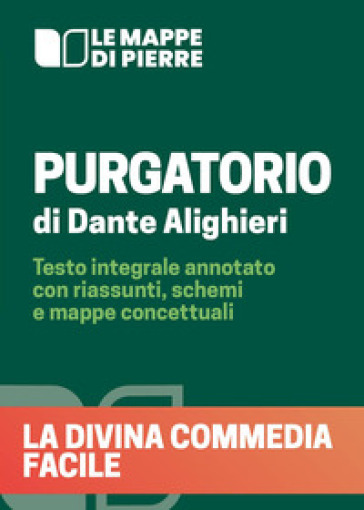 Purgatorio. La Divina Commedia facile. Testo integrale annotato con riassunti, schemi e mappe concettuali - Pierre 2020