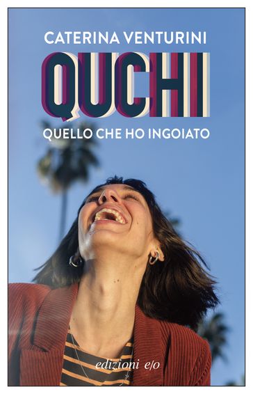 QUCHI. Quello che ho ingoiato - Caterina Venturini