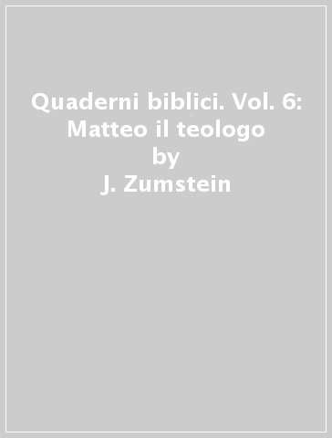 Quaderni biblici. Vol. 6: Matteo il teologo - J. Zumstein