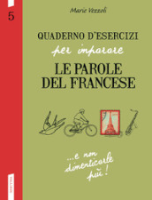 Quaderno d esercizi per imparare le parole del francese. Vol. 5