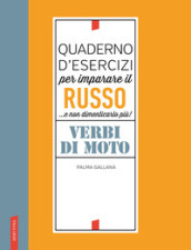 Quaderno d esercizi per imparare il russo. Verbi di moto