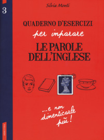 Quaderno d'esercizi per imparare le parole dell'inglese. Vol. 3 - Silvia Monti