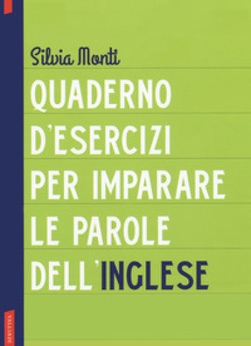 Quaderno d'esercizi per imparare le parole dell'inglese. Vol. 1 - Silvia Monti