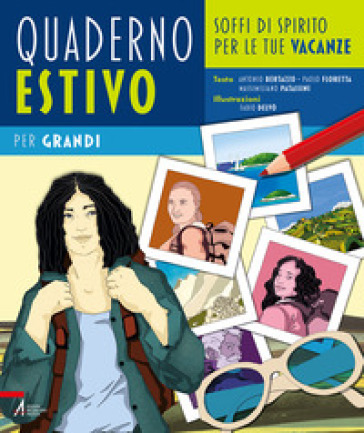 Quaderno estivo per grandi. Soffi di spirito per le tue vacanze. Ediz. illustrata - Antonio Bertazzo - Paolo Floretta - Massimiliano Patassini