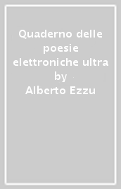 Quaderno delle poesie elettroniche ultra