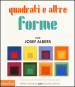 Quadrati e altre forme con Albers Josef. Ediz. illustrata