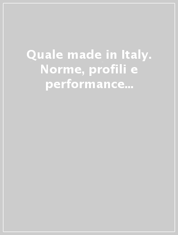 Quale made in Italy. Norme, profili e performance dell'agroalimentare italiano nei mercati esteri