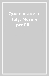 Quale made in Italy. Norme, profili e performance dell agroalimentare italiano nei mercati esteri