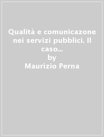 Qualità e comunicazone nei servizi pubblici. Il caso del servizio entrate del comune di San Giuliano Terme - Maurizio Perna