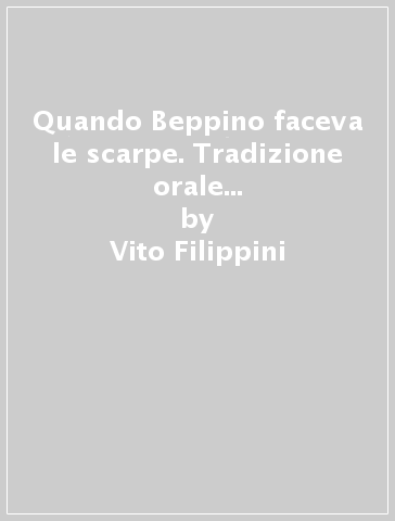 Quando Beppino faceva le scarpe. Tradizione orale a Scansano e dintorni - Vito Filippini