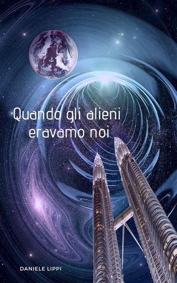 Quando Gli Alieni Eravamo Noi - Daniele Lippi