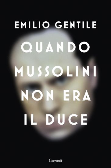 Quando Mussolini non era il Duce - Emilio Gentile