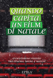 Quando capita un film di Natale. Avventuroso viaggio tra cinema, sogno e realtà