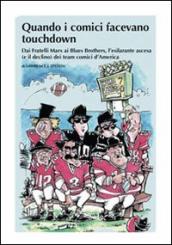 Quando i comici facevano touchdown. Dai Fratelli Marx ai Blues Brothers, l esilarante epopea dei team comici d America