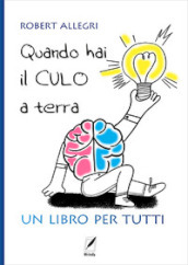 Quando hai il culo a terra. Un libro per tutti