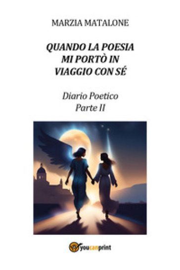 Quando la poesia mi portò in viaggio con sé. Diario poetico. Vol. 2 - Marzia Matalone