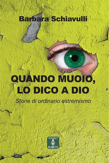 Quando muoio, lo dico a Dio. Storie di ordinario estremismo - Barbara Schiavulli