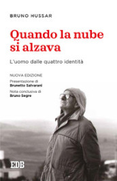 Quando la nube si alzava. L uomo dalle quattro identità. Nuova ediz.