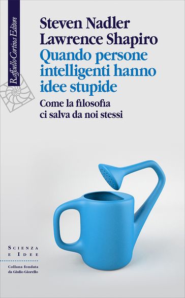 Quando persone intelligenti hanno idee stupide - Steven Nadler - Lawrence Shapiro