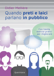 Quando preti e laici parlano in pubblico. Con trenta esercizi pratici per migliorare