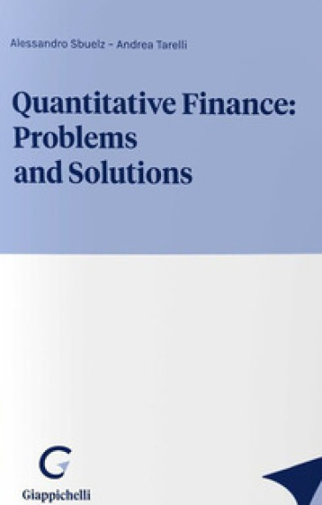 Quantitative finance: problems and solutions - Alessandro Sbuelz - Andrea Tarelli