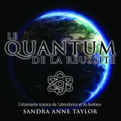 Le Quantum de la réussite : L étonnante science de l abondance et du bonheur