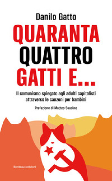 Quarantaquattro gatti e... Il comunismo spiegato agli adulti capitalisti attraverso le canzoni per bambini - Danilo Gatto