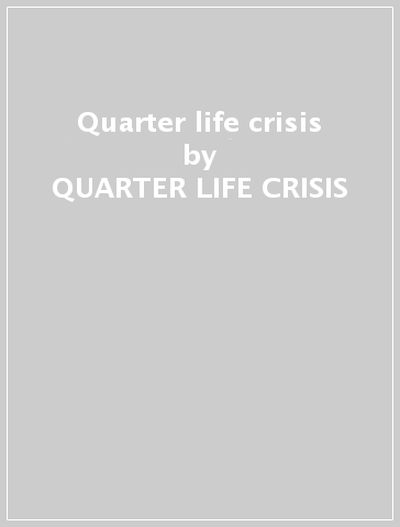 Quarter life crisis - QUARTER LIFE CRISIS