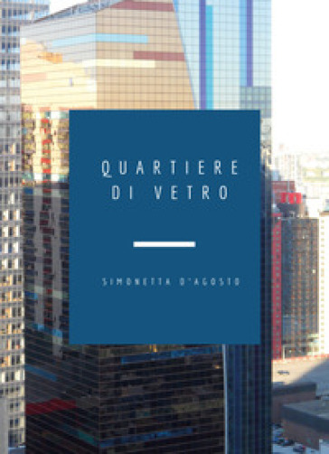 Quartiere di vetro - Simonetta D