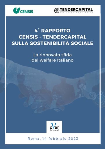 Quarto Rapporto Censis-Tendercapital sulla sostenibilità sociale e la rinnovata sfida del welfare italiano - Censis - Tendercapital