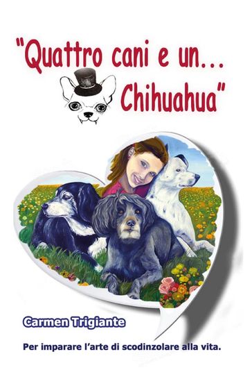 Quattro cani e un Chihuahua - Carmen Trigiante