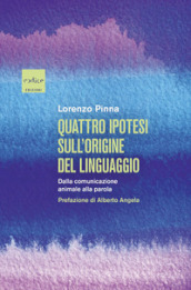 Quattro ipotesi sull origine del linguaggio. Dalla comunicazione animale alla parola