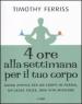 Quattro ore alla settimana per il tuo corpo. Guida atipica per un corpo in forma, un sesso felice, una vita migliore