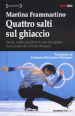 Quattro salti sul ghiaccio. Storie, volti, aneddoti di una disciplina nata prima dei Giochi Olimpici