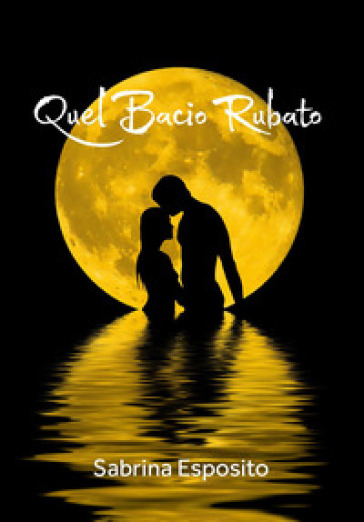 Quel bacio rubato - Sabrina Esposito