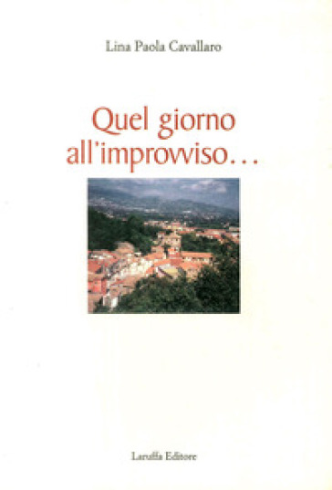 Quel giorno all'improvviso - Lina P. Cavallaro